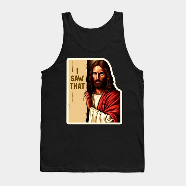 I SAW THAT Jesus meme WWJD Tank Top by Plushism